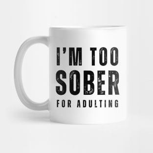 I'm Too Sober For Adulting - Front & Back Mug